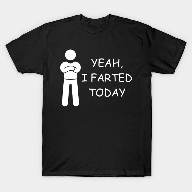 yeah i farted today T-Shirt by PetLolly